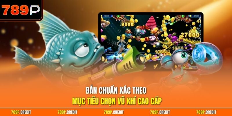 Bắn chuẩn xác theo mục tiêu chọn vũ khí cao cấp