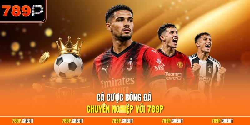 Cá cược bóng đá chuyên nghiệp với 789P