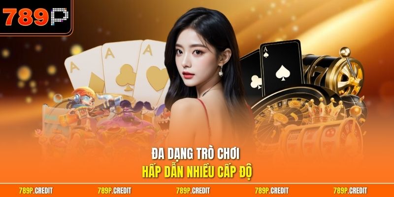 Đa dạng trò chơi hấp dẫn nhiều cấp độ