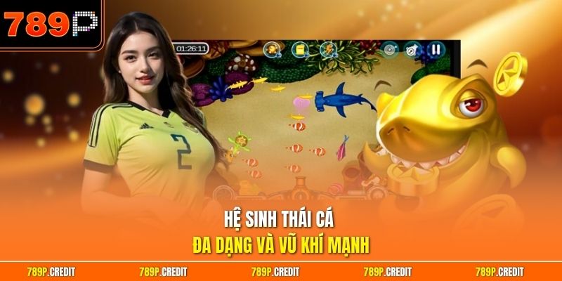 Hệ sinh thái cá đa dạng và vũ khí mạnh