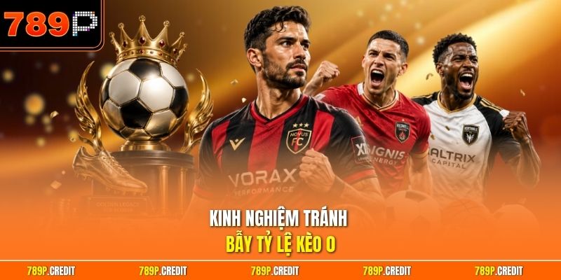 Kinh nghiệm tránh bẫy tỷ lệ kèo 0