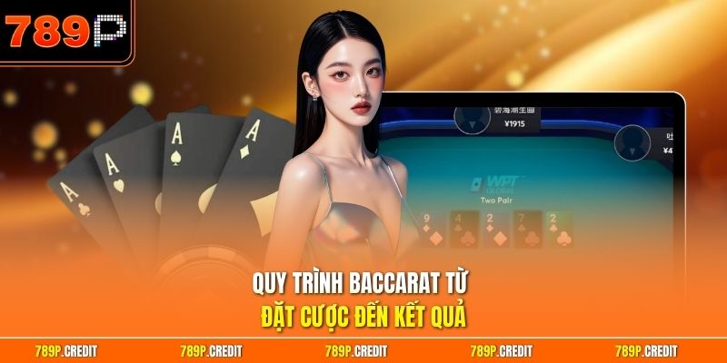 Quy trình baccarat từ đặt cược đến kết quả