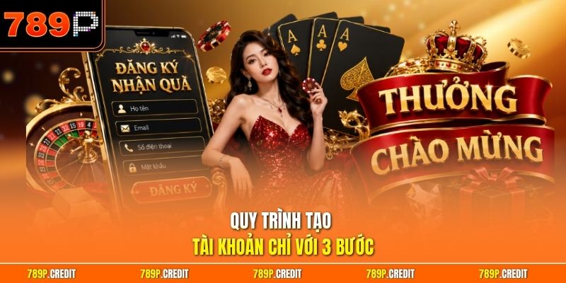 Quy trình tạo tài khoản chỉ với 3 bước