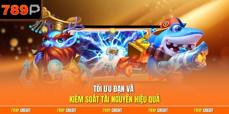 Tối ưu đạn và kiểm soát tài nguyên hiệu quả