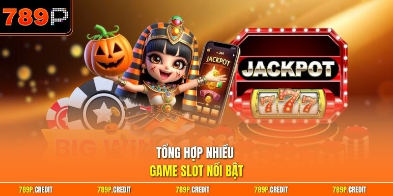 Tổng hợp nhiều game slot nổi bật