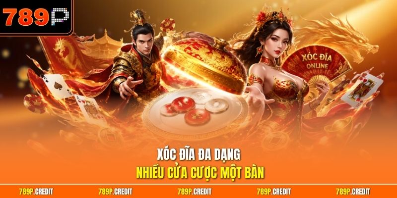 Xóc đĩa đa dạng nhiều cửa cược một bàn